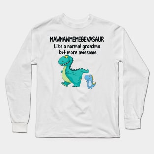 Mawmawsaurus like a normal grandma but more awesome Dinosaur Long Sleeve T-Shirt